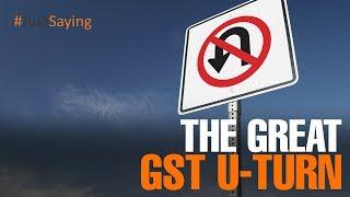 #JUSTSAYING: The Great GST U-Turn