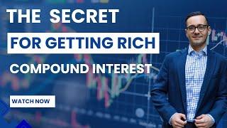 The Investment Secret For Getting Rich - Compound Interest!