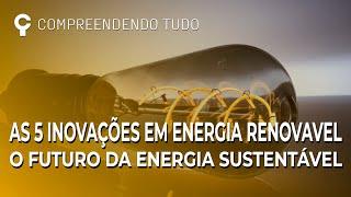 AS 5 INOVAÇÕES EM ENERGIA RENOVAVEL O FUTURO DA ENERGIA SUSTENTÁVEL