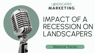 Landscaper Marketing Webinar Series | ChatGPT On The Impact Of The Recession For Landscapers