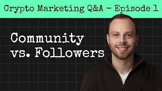 Community vs Followers | Crypto Marketing Q&A - Episode 1