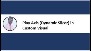 POWER BI | Play Axis (Dynamic Slicer) in Custom Visual