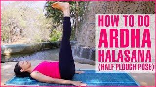 How To Do ARDHA HALASANA YOGA (HALF PLOUGH POSE) & Its Benefits