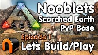 Ark: Nooblets Scorched Earth PvP Base Let's Build/Play Ep 1