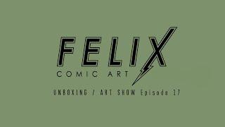 Felix Comic Art: UNBOXING / ART SHOW Episode 17