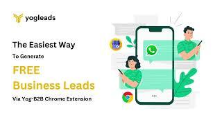 Generate Free Business Leads | WhatsApp Integration | B2B Prospecting | Yog-B2B Chrome Extension