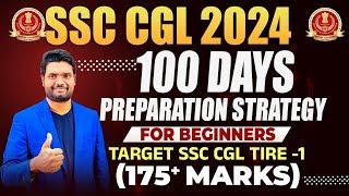 SSC CGL 2024 Best Preparation Strategy | Score 175+ Marks In First Attempt | CGL 100 Days Study Plan