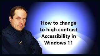 How to change to high contrast Accessibility in Windows 11