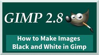 TUTORIAL: How to Make Grayscale Images in Gimp 2.8 | Desaturate