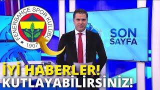 SON DAKİKA! MÜKEMMEL HABERLER! FENERBAHÇE HABERLERİ BUGÜN