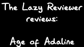 "The Lazy Reviewer" Reviews: Age of Adaline