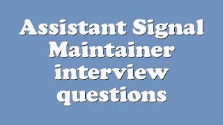 Assistant Signal Maintainer interview questions
