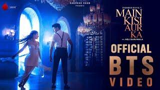 Main Kisi Aur Ka Official BTS Video | Darshan Raval | Heli Daruwala | Naushad Khan