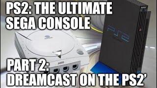 PlayStation 2: The Ultimate SEGA Console? PART 2 - Dreamcast on PS2