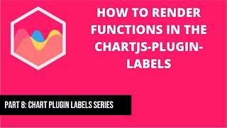 8. How to Render Functions in the chartjs-plugin-labels in Chart js