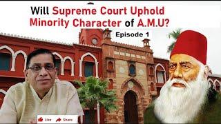 Will Supreme Court Uphold Minority Character of A.M.U? | Episode 1 | Faizan Mustafa