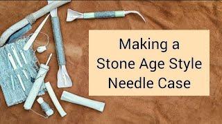 Making a Stone Age Style Needle Case