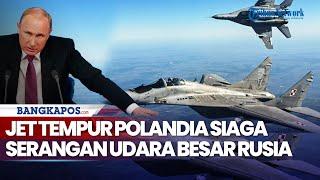 Jet Tempur Polandia Siaga, Serangan Udara Besar-besaran Rusia ke Ukraina