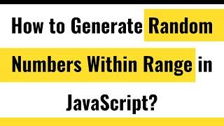  How to Generate Random Numbers in JavaScript | Generate Random Numbers Within Range in JavaScript