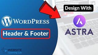 Design Header & Footer With Astra Theme for WordPress Website (Step by Step for Beginners)