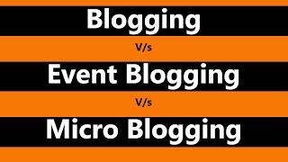 Blogging V/s Event Blogging V/s Micro Blogging