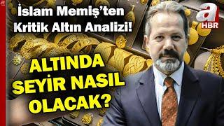 Altın Fiyatları Düşecek Mi, Yükselecek Mi? İslam Memiş'ten Kritik Altın Analizi #Haber