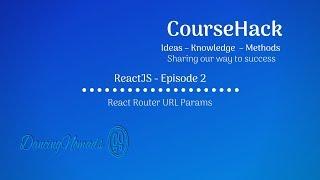 ReactJS - Episode 2 - React Router URL Params