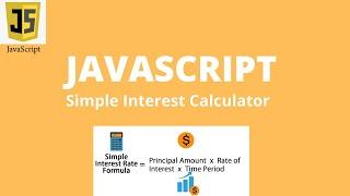 JAVASCRIPT SIMPLE INTEREST CALCULATOR | JS Beginner Tutorial