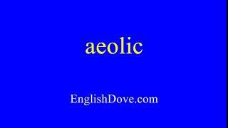 How to pronounce aeolic in American English.