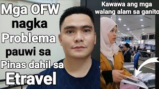 MGA OFW NAGKA PROBLEMA PAUWI SA PILIPINAS DAHIL SA ETRAVEL | PAANO MAEDIT ANG ETRAVEL REUPLOAD VIDEO