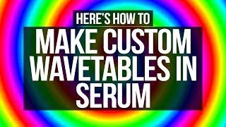 Custom Serum Wavetables Are Easy