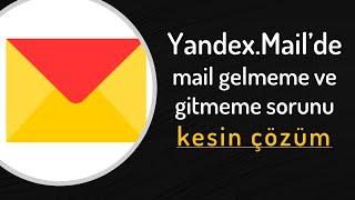 Yandex.Mail'de mail gelmiyor ve gitmiyor