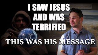 I Saw Jesus and Was Terrified | This Is What He Showed Me