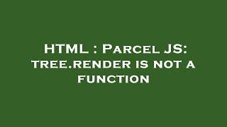 HTML : Parcel JS: tree.render is not a function