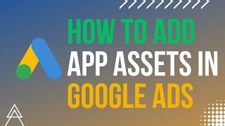 How To Add App Assets In Google Ads  #GoogleAdsCourse2023 | Part -55