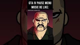 GTA IV PAUSE MENU MUSIC BE LIKE: