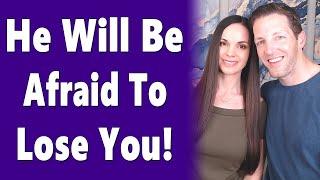 How To Make A Man Fear Losing You (Without Games, Manipulation Or Being Inauthentic!)