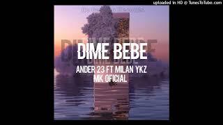 Dime Bebe - Ander 23 Ft Milan Ykz Y MK