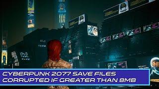 Cyberpunk 2077 Save Files Corrupted if Greater than 8MB