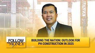 Building the nation: Outlook for PH construction in 2025 | Follow The Money