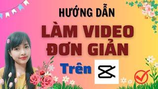 CÁCH LÀM VIDEO BẰNG CAPCUT ĐƠN GIẢN NHẤT