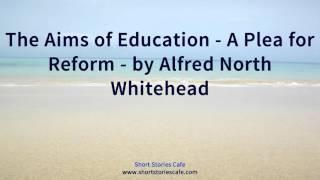 The Aims of Education   A Plea for Reform   by Alfred North Whitehead