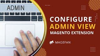 How to Configure Magento 2 Admin View Extension?