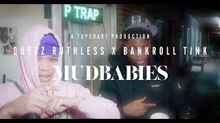 Quezz Ruthless ft. BankRoll Tink "Mudbabies" Prod by The Trillionaires Shot by @TopChartProductions