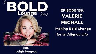 Episode #136 Valerie Feghali: Making Bold Change for an Aligned Life