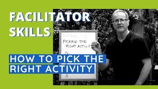 Facilitator Skills: How To Pick The Right Activity - Facilitator Tips Episode 39