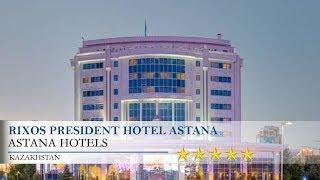 Rixos President Hotel Astana - Astana Hotels, Kazakhstan