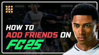 How to Add Friends in FC 25: Step-by-Step Guide | Adding Friends in FC 25 Made Easy!