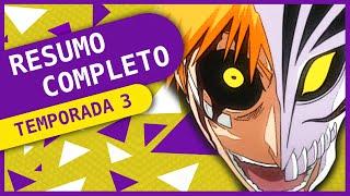 BLEACH: resumo completo da terceira temporada | ANIMES EM DIA