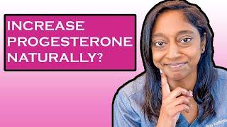 HOW TO INCREASE PROGESTERONE NATURALLY?